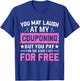 Couponing Save - You Laugh At My Couponing But You Pay T-Shirt - T-Shirt | Royal