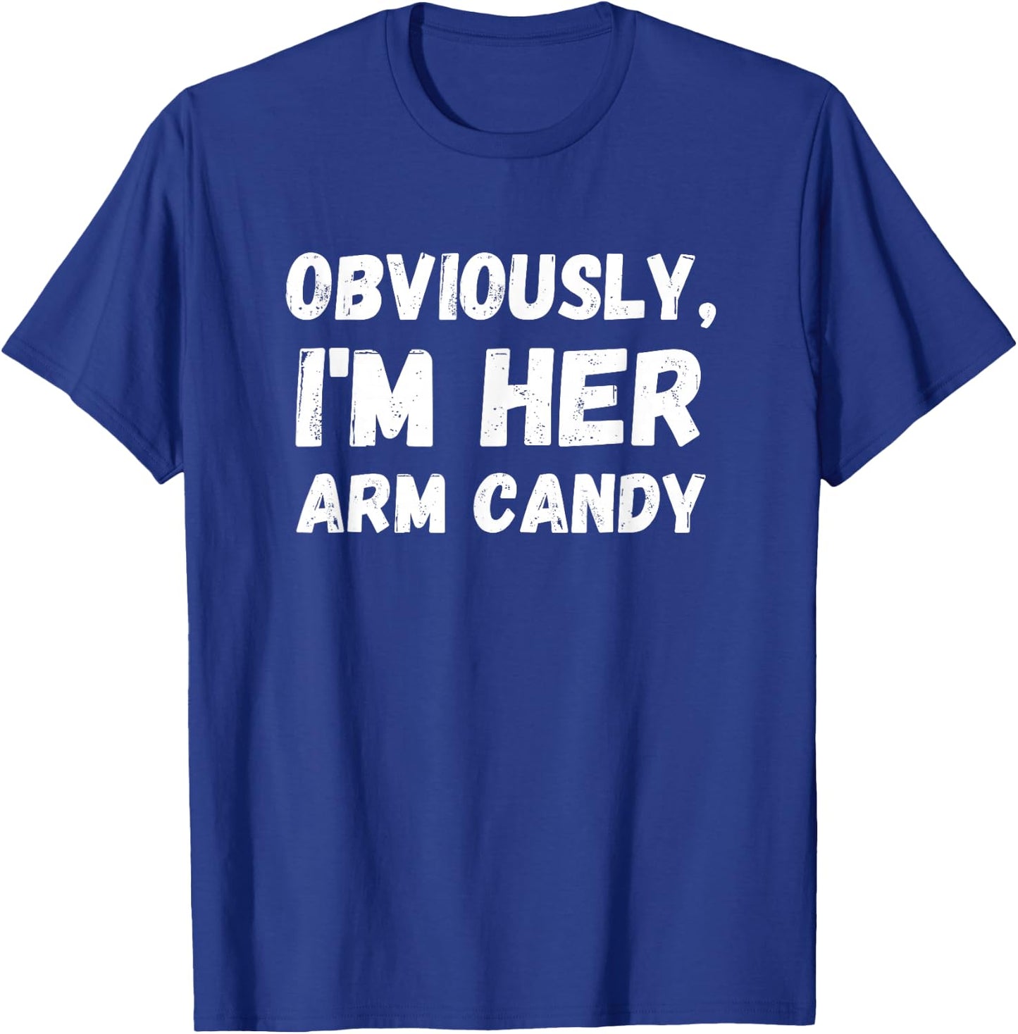 Funny Sarcastic Obviously, I'm Her Arm Candy Men T-Shirt - T-Shirt | Royal