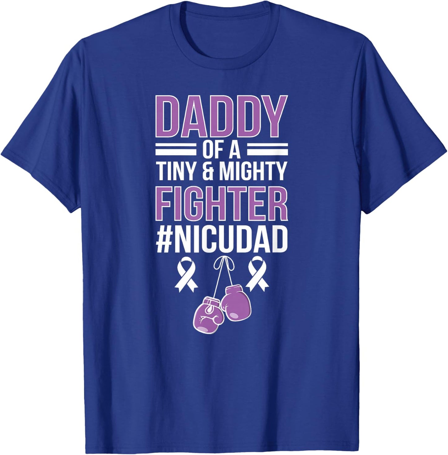 NICU Dad Micro Preemie Baby Dad of NICU Warrior Appreciation T-Shirt - T-Shirt | Royal