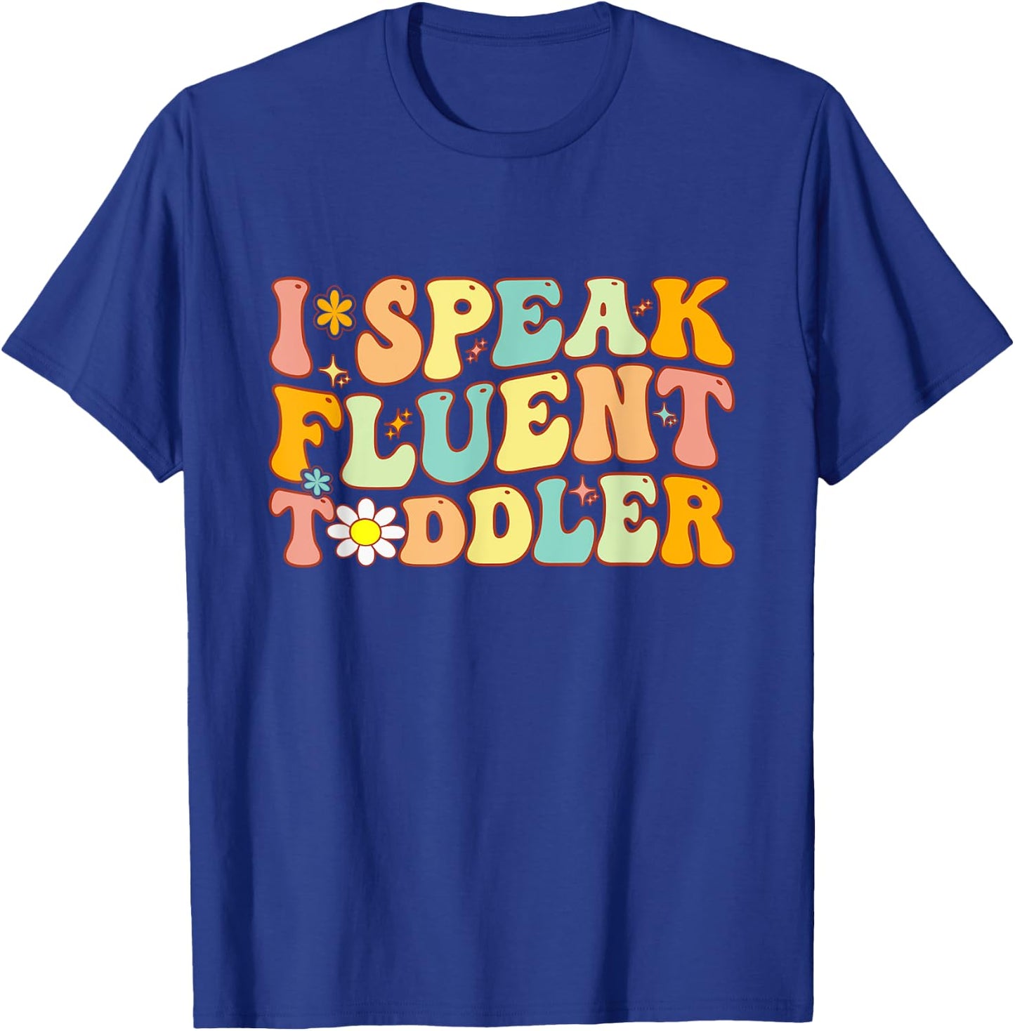 Groovy I Speak Fluent Toddler Funny Daycare Provider Teacher T-Shirt - T-Shirt | Royal