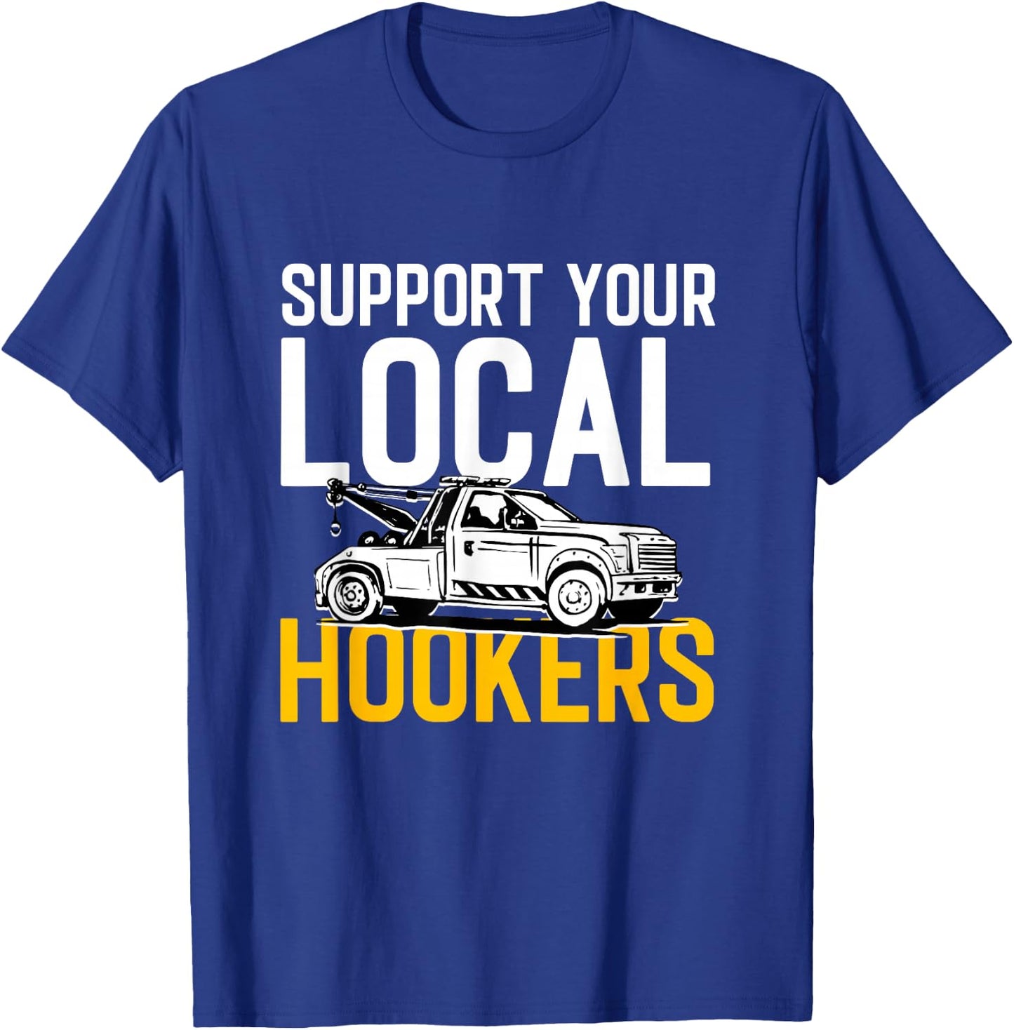 Abschleppen Fahrzeug Auto Abschleppwagen Support Your Local Hookers Tow Truck Auto Tow - Men's Black Small Short Sleeve T-Shirt - T-Shirt | Royal