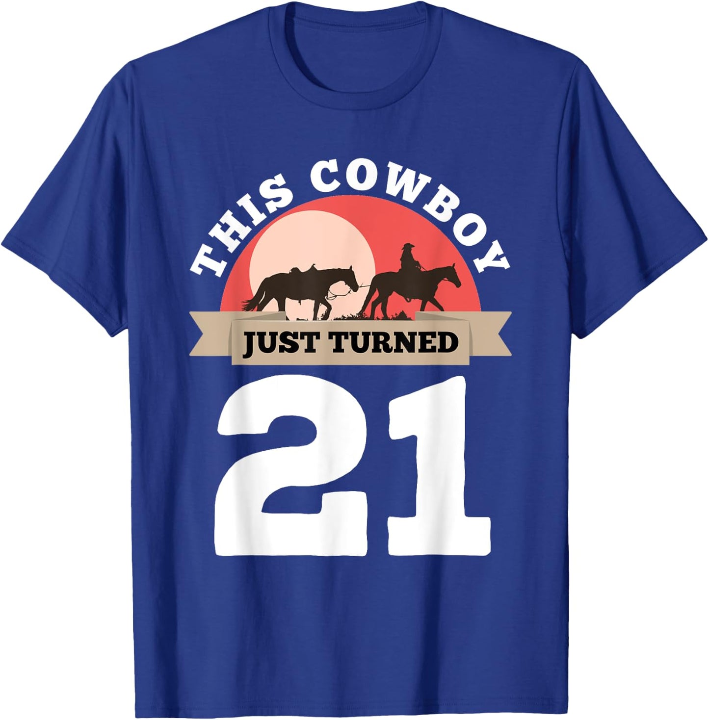 This Cowboy Just Turned 21 - 21st Birthday Horse Rider Gift T-Shirt - T-Shirt | Royal