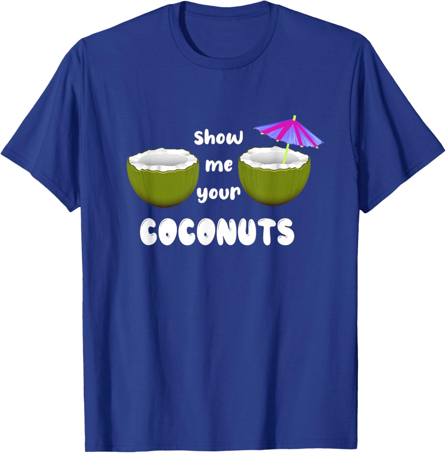 Show Me Your Coconuts funny T-Shirt - T-Shirt | Royal