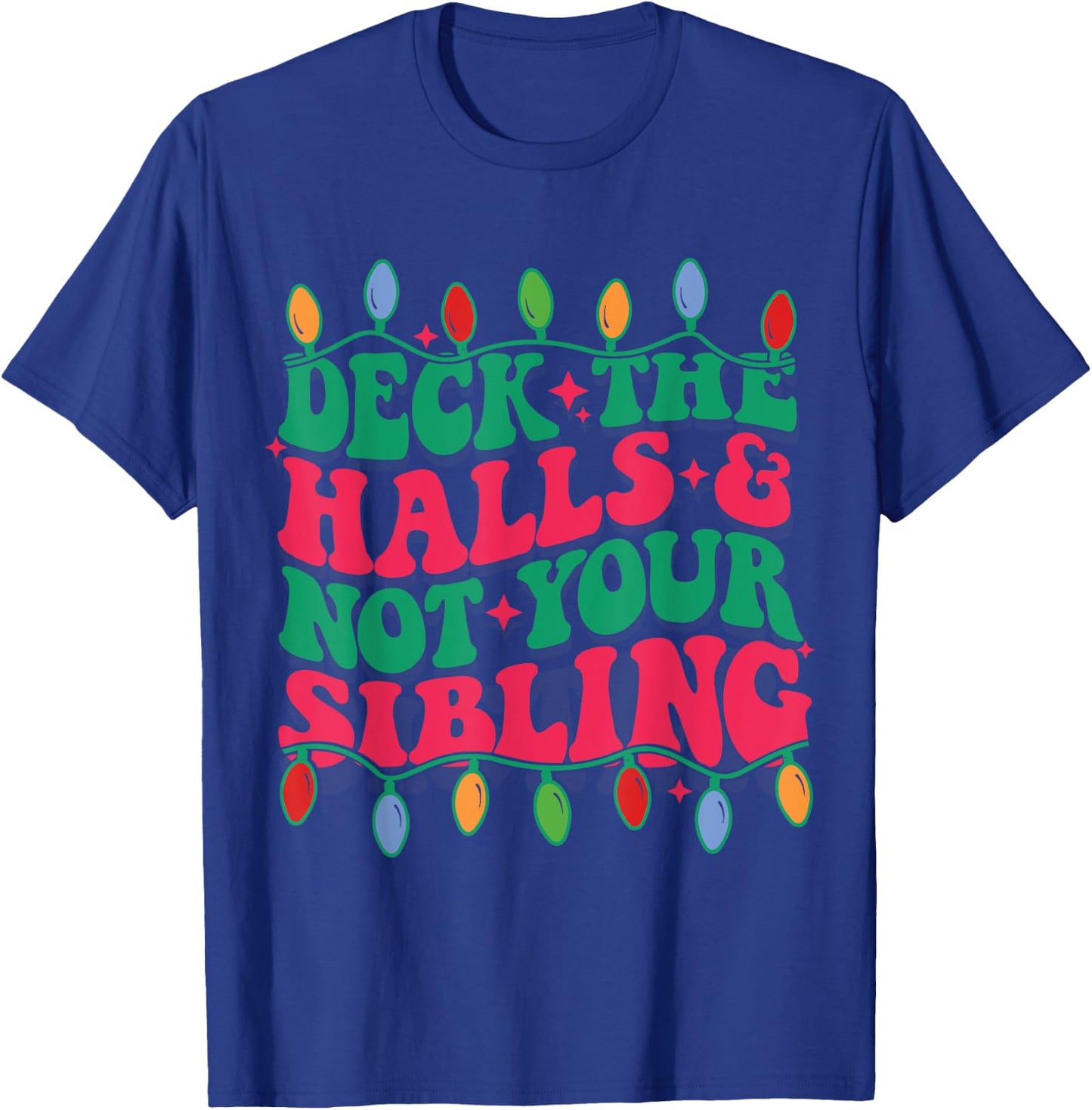 Deck The Halls And Not Your sibling T-Shirt - T-Shirt | Royal