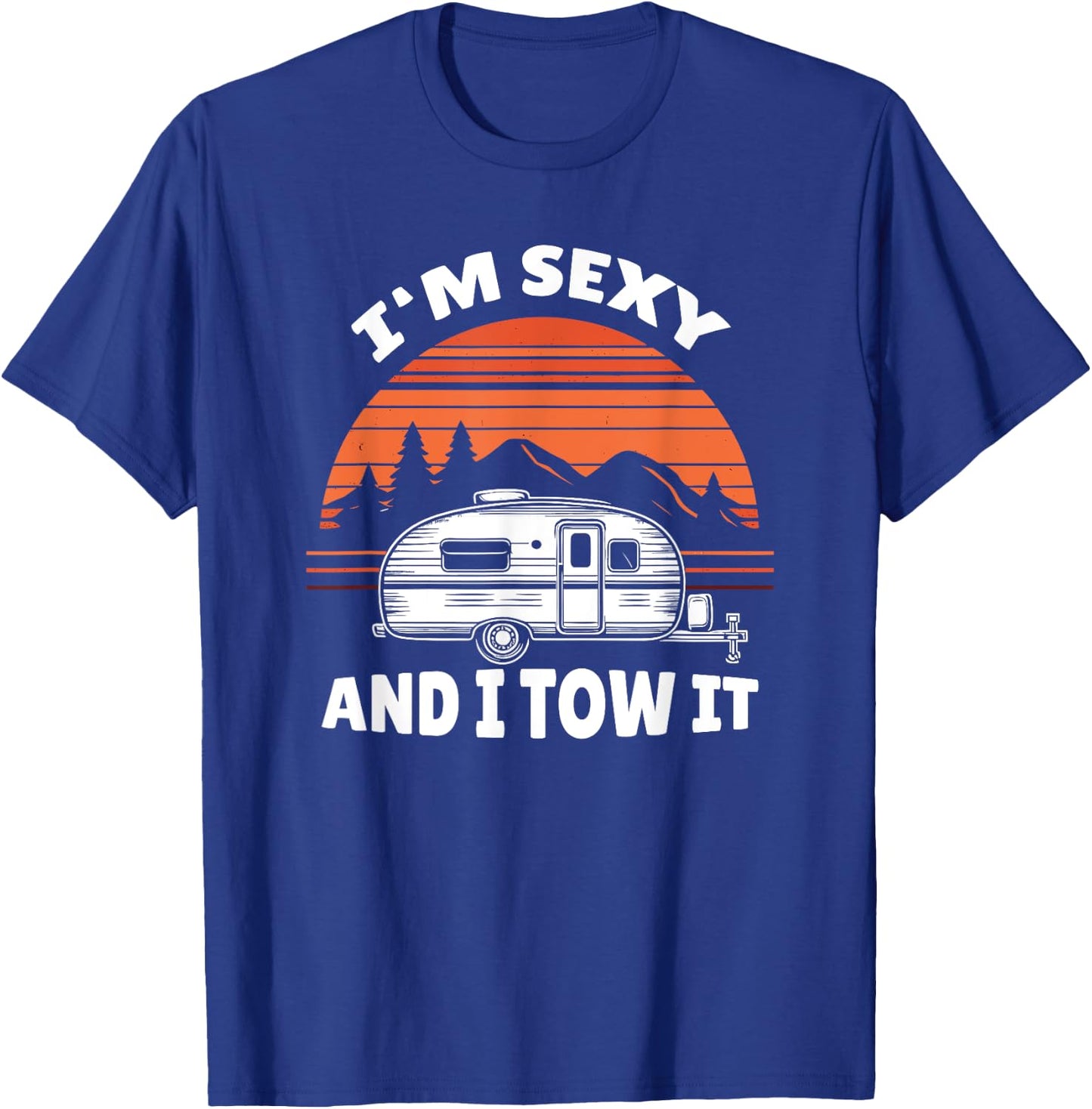 Funny Camping RV Im Sexy And I Tow It T-Shirt - T-Shirt | Royal