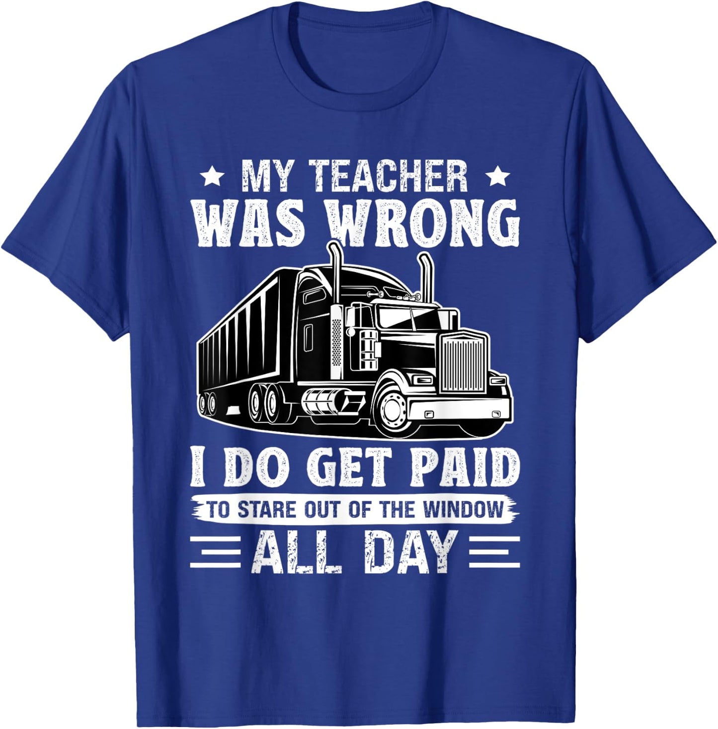 Truck Driver Get Paid To Stare Out Of The Window Trucker T-Shirt - T-Shirt | Royal