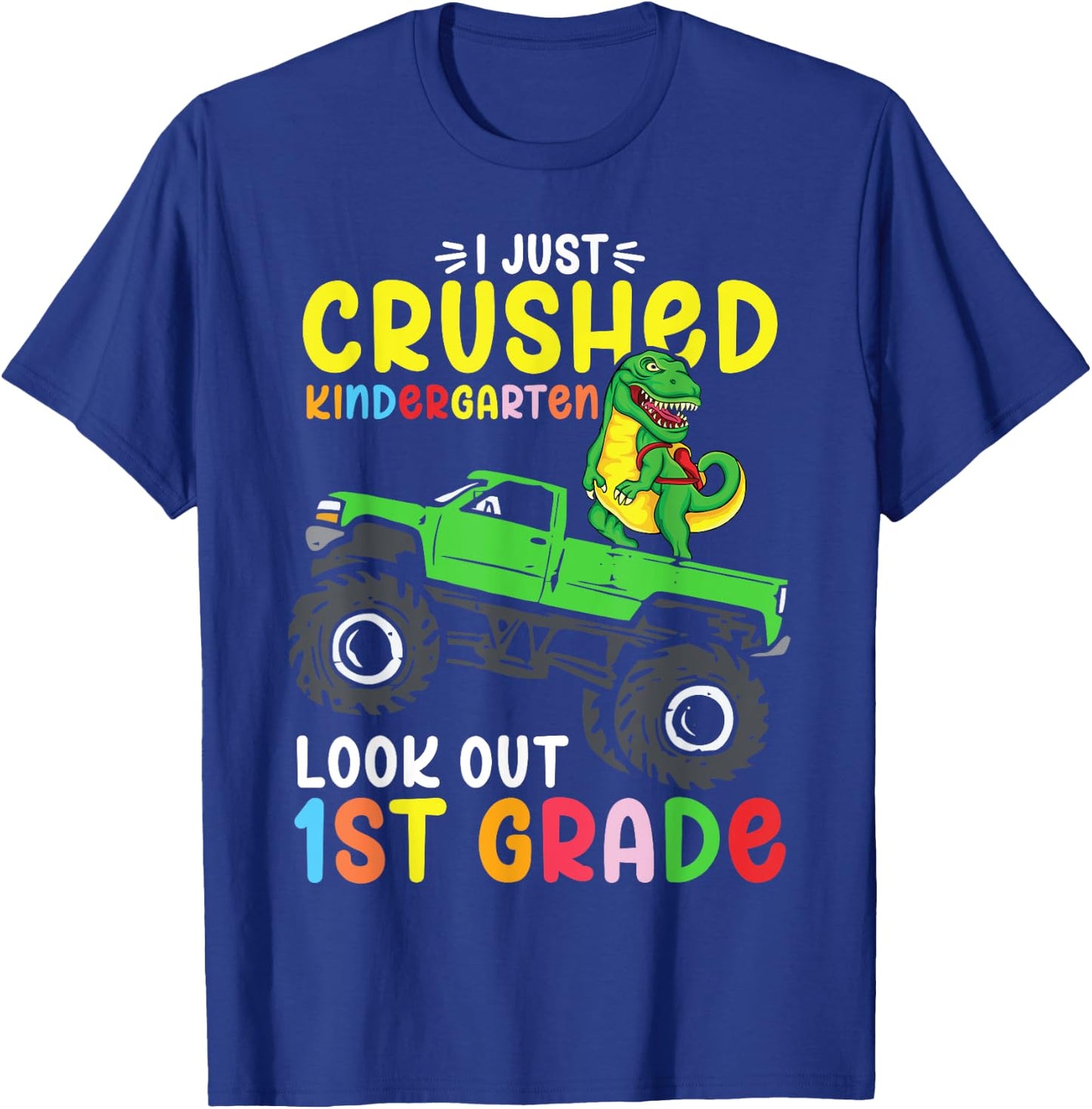 I Just Crushed Kindergarten Look Out First Grade Dinosaur T-Shirt - T-Shirt | Royal