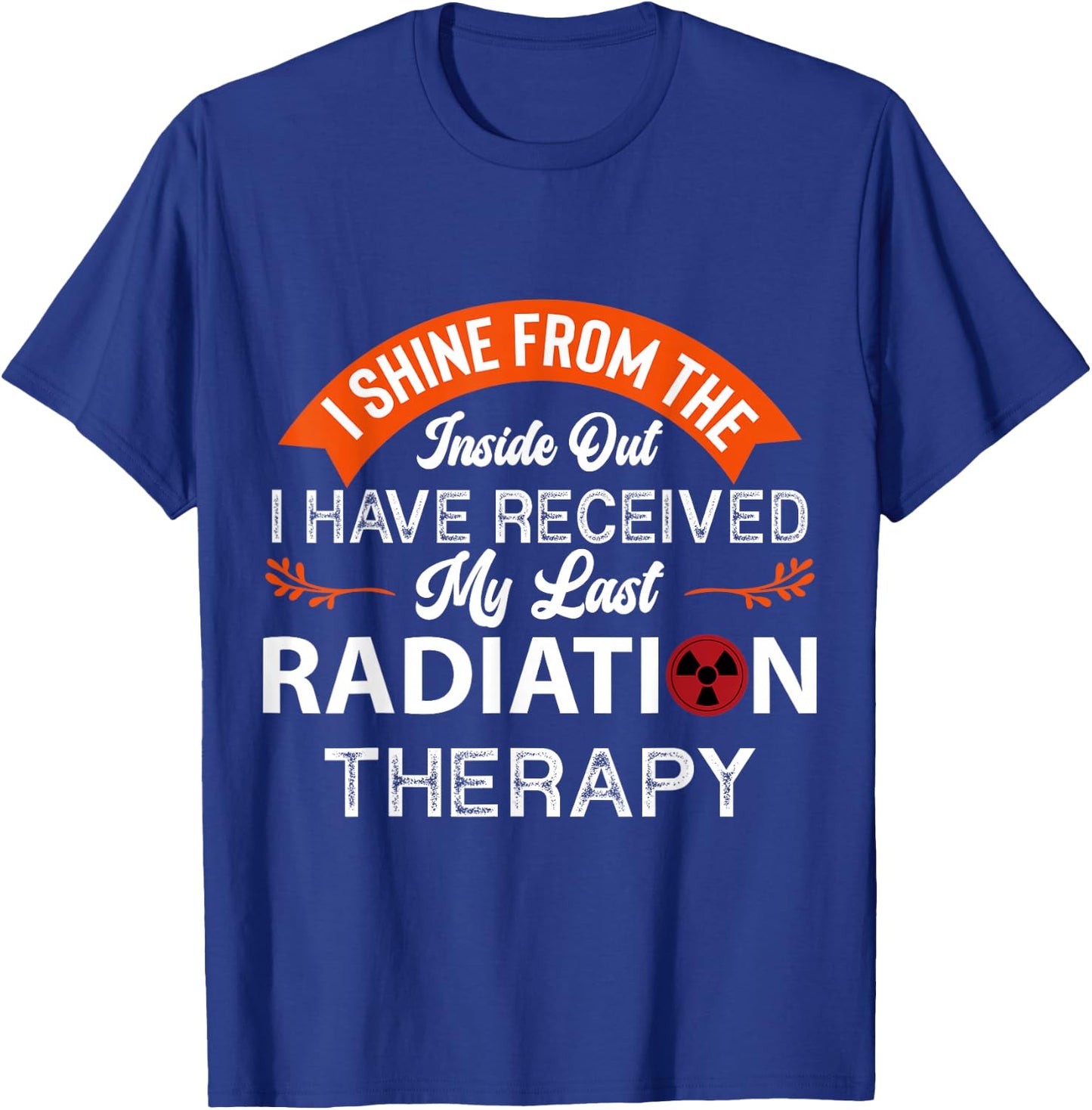 I shine from the inside, Radiation Therapy, Cancer Awareness T-Shirt - T-Shirt | Royal