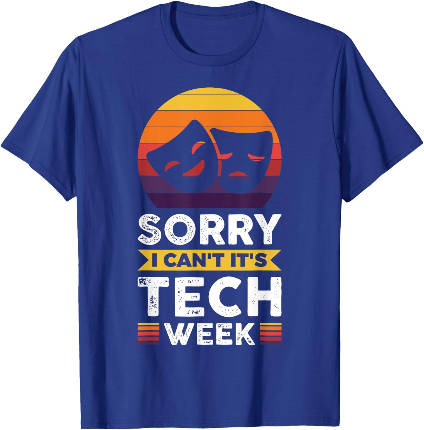 Sorry I Can't It's Tech Week T-Shirt - T-Shirt | Royal