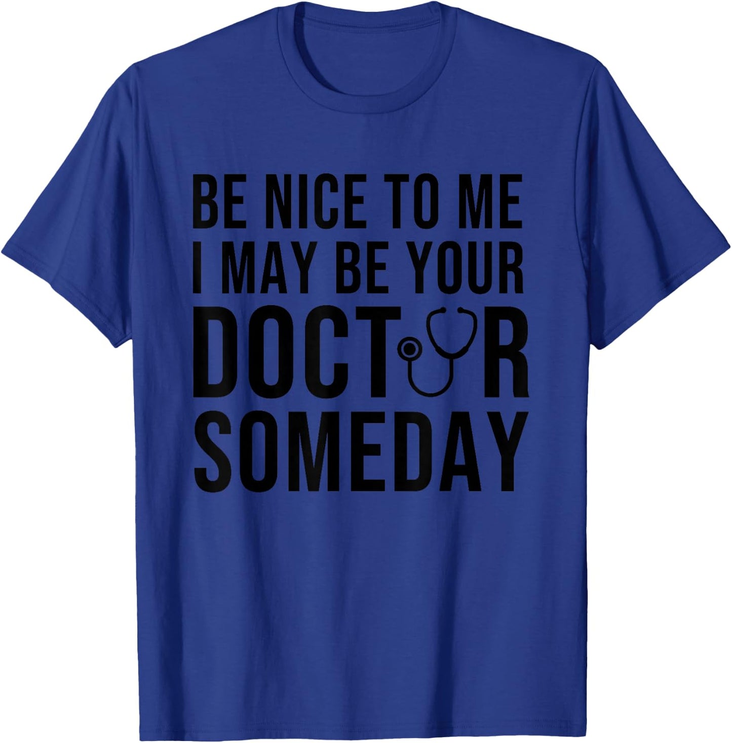 Be Nice To Me I May Be Your Doctor Someday T-Shirt - T-Shirt | Royal