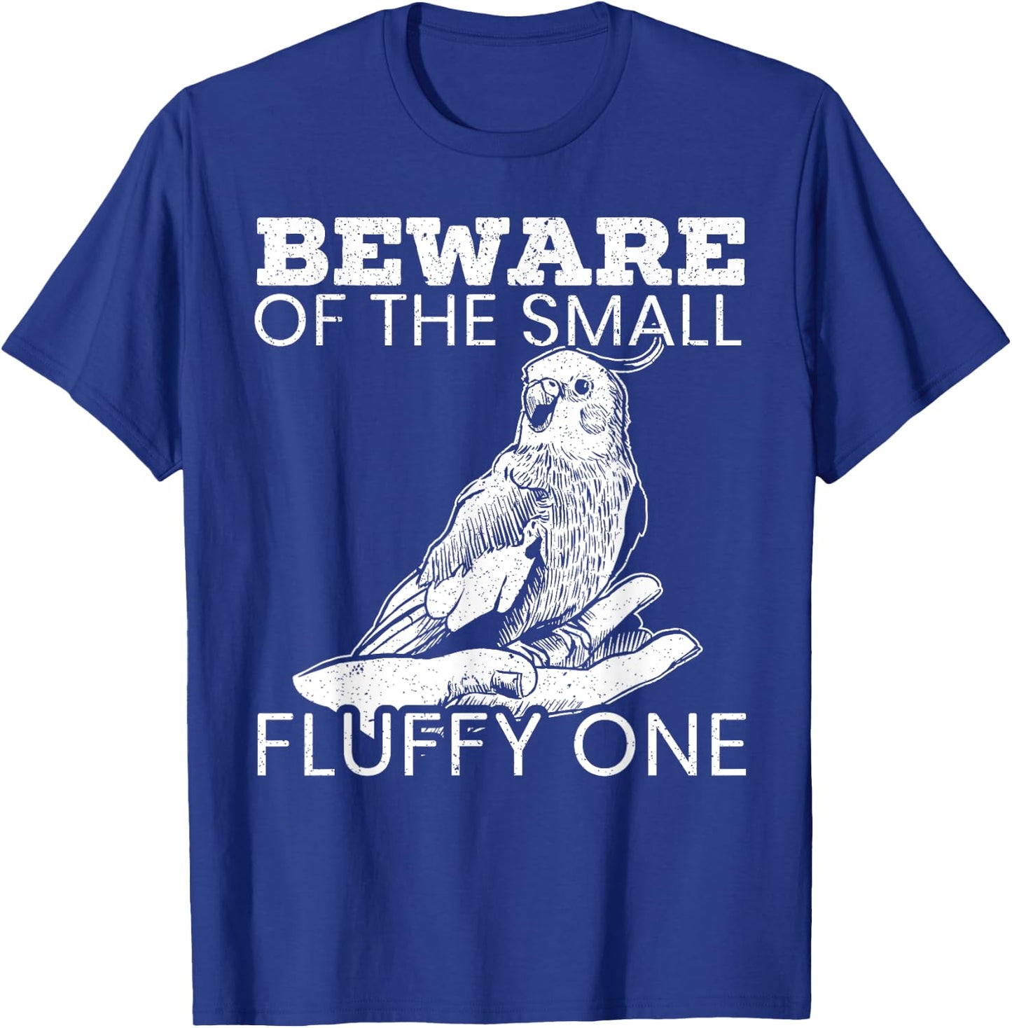 Beware Of The Small Fluffy One Tiel Bird Cockatiel T-Shirt - T-Shirt | Royal