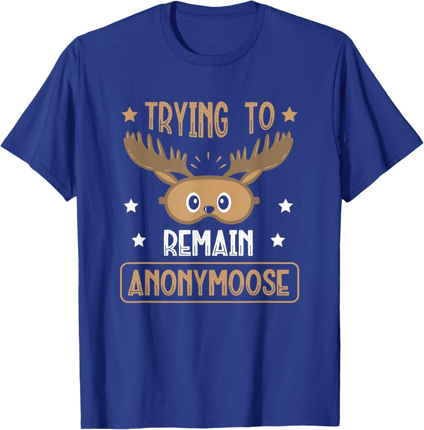 Trying To Remain Anonymoose Wildlife Animal Alces Deer T-Shirt - T-Shirt | Royal