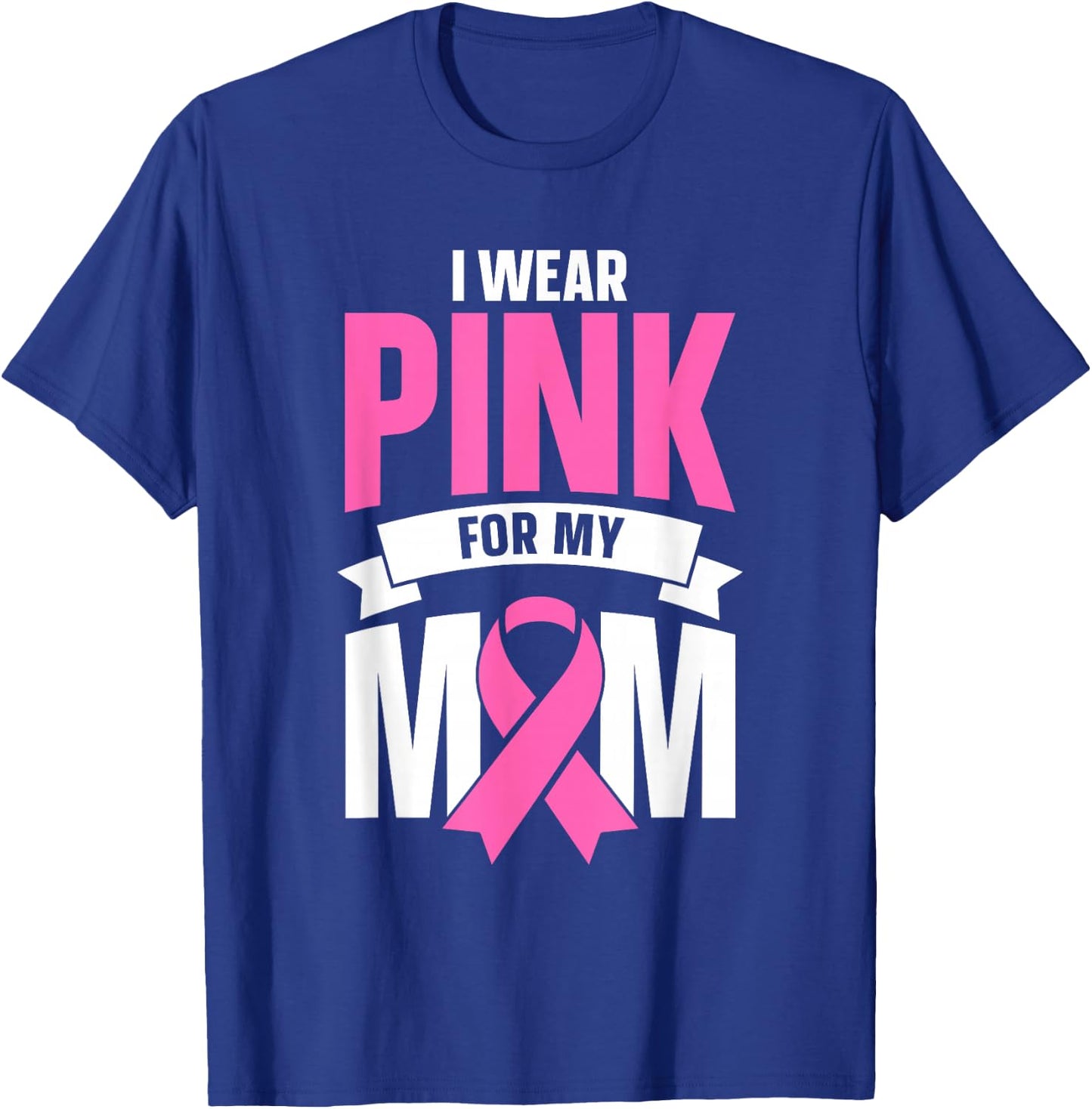 I Wear Pink For My Mom T-Shirt - T-Shirt | Royal