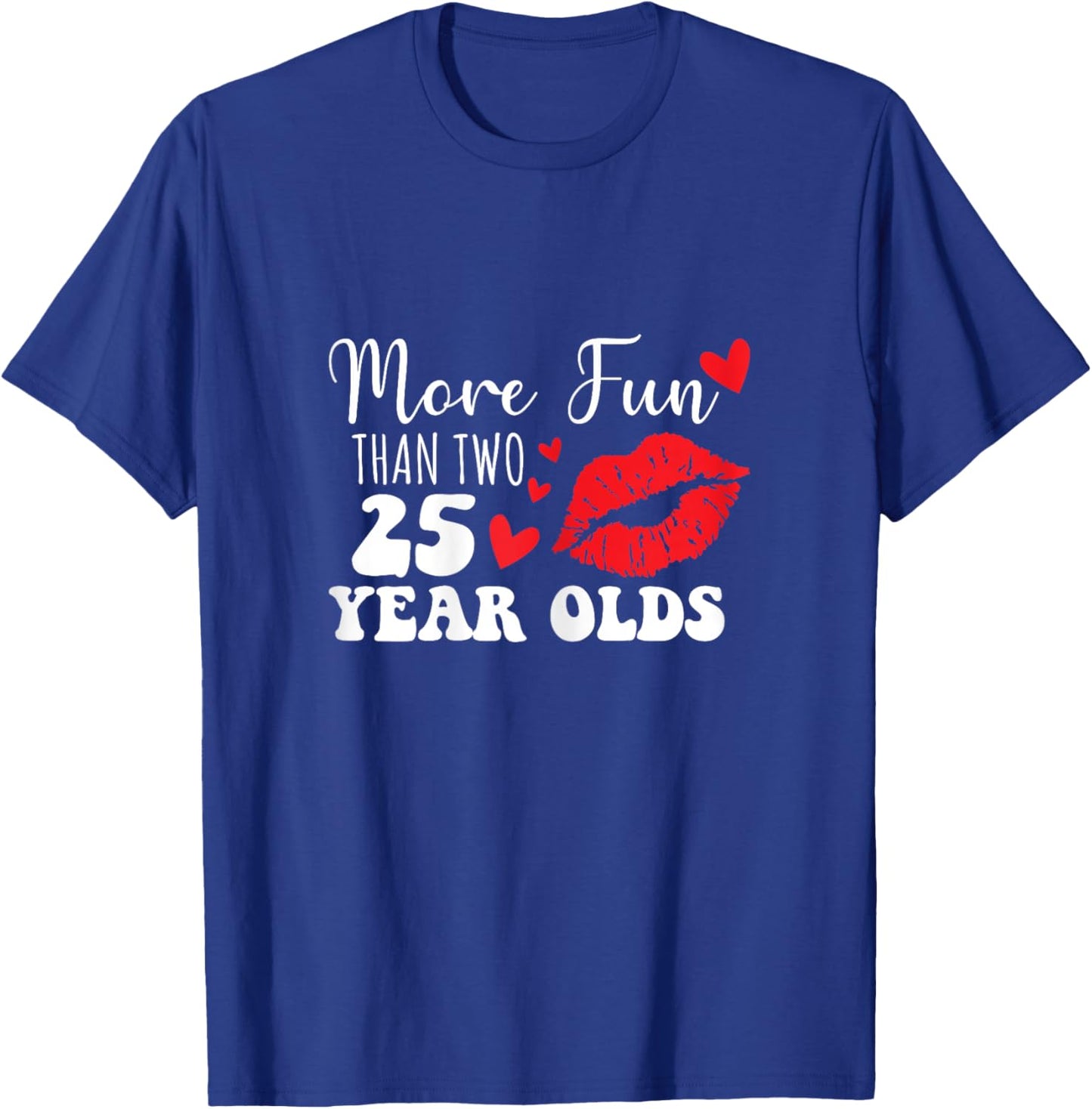 More Fun Than Two 25 Year Old funny sarcastic T-Shirt - T-Shirt | Royal