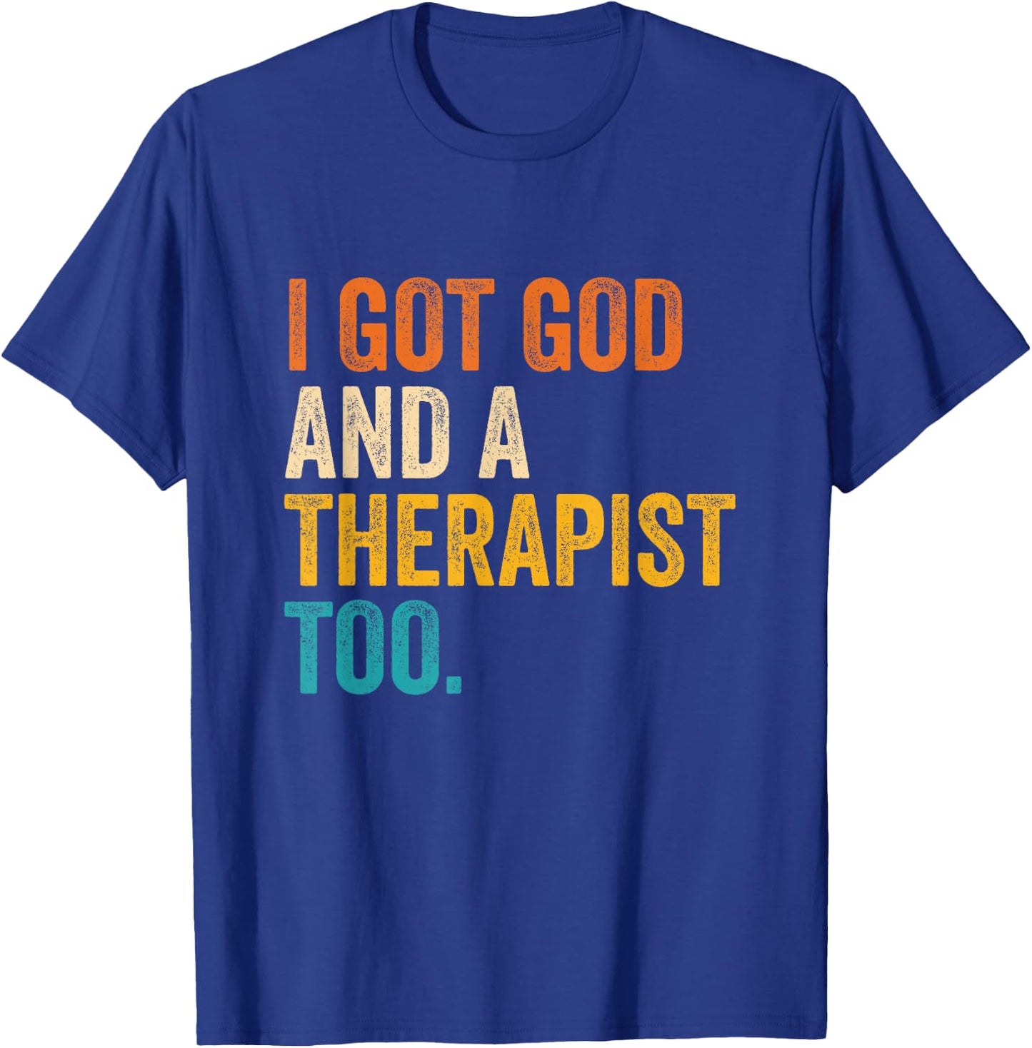 I Got God And A Therapist Too Vintage Quote T-Shirt - T-Shirt | Royal