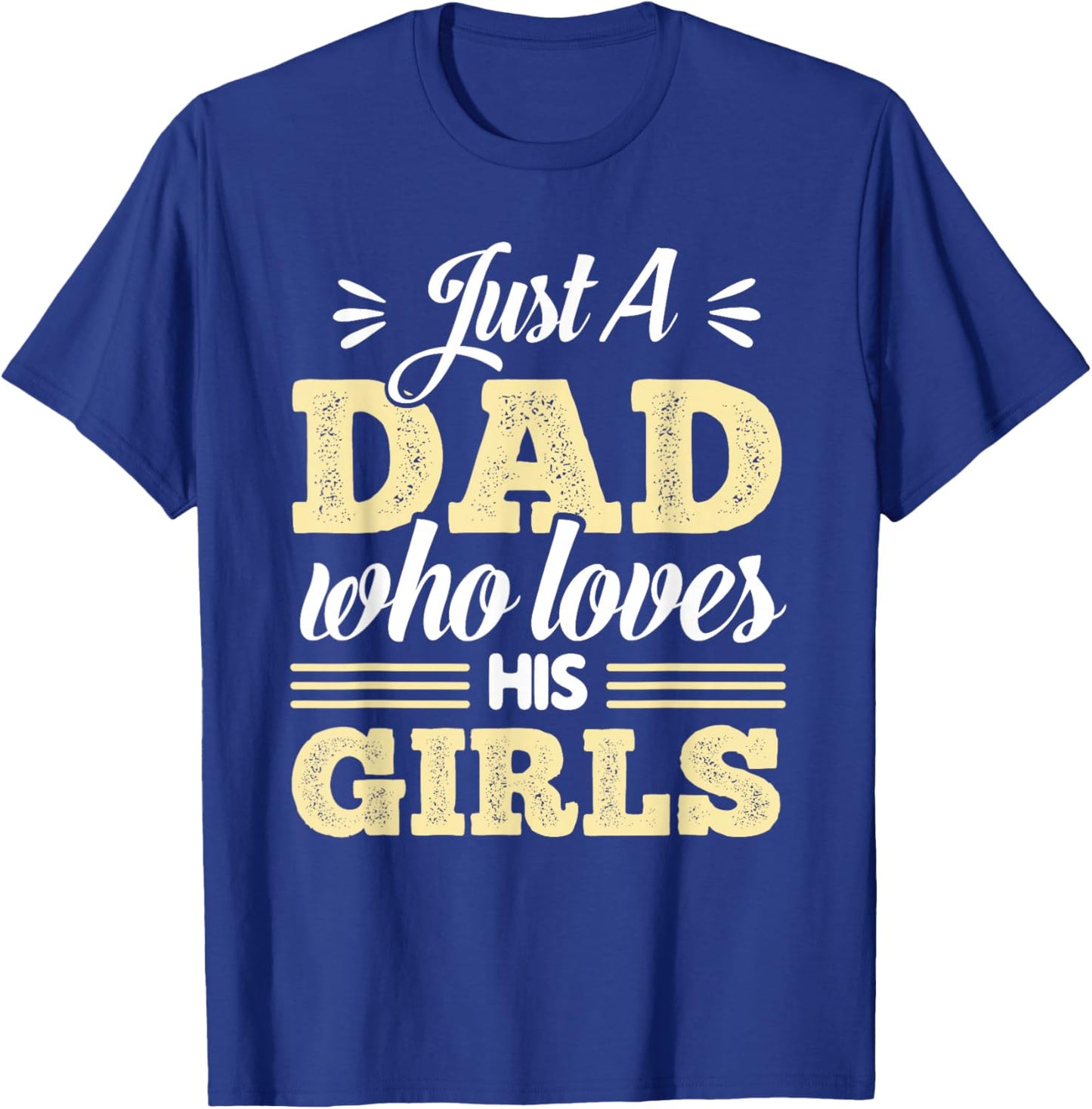 Just A Dad Who Loves His Girls Father's Day Daddy Daughter T-Shirt - T-Shirt | Royal