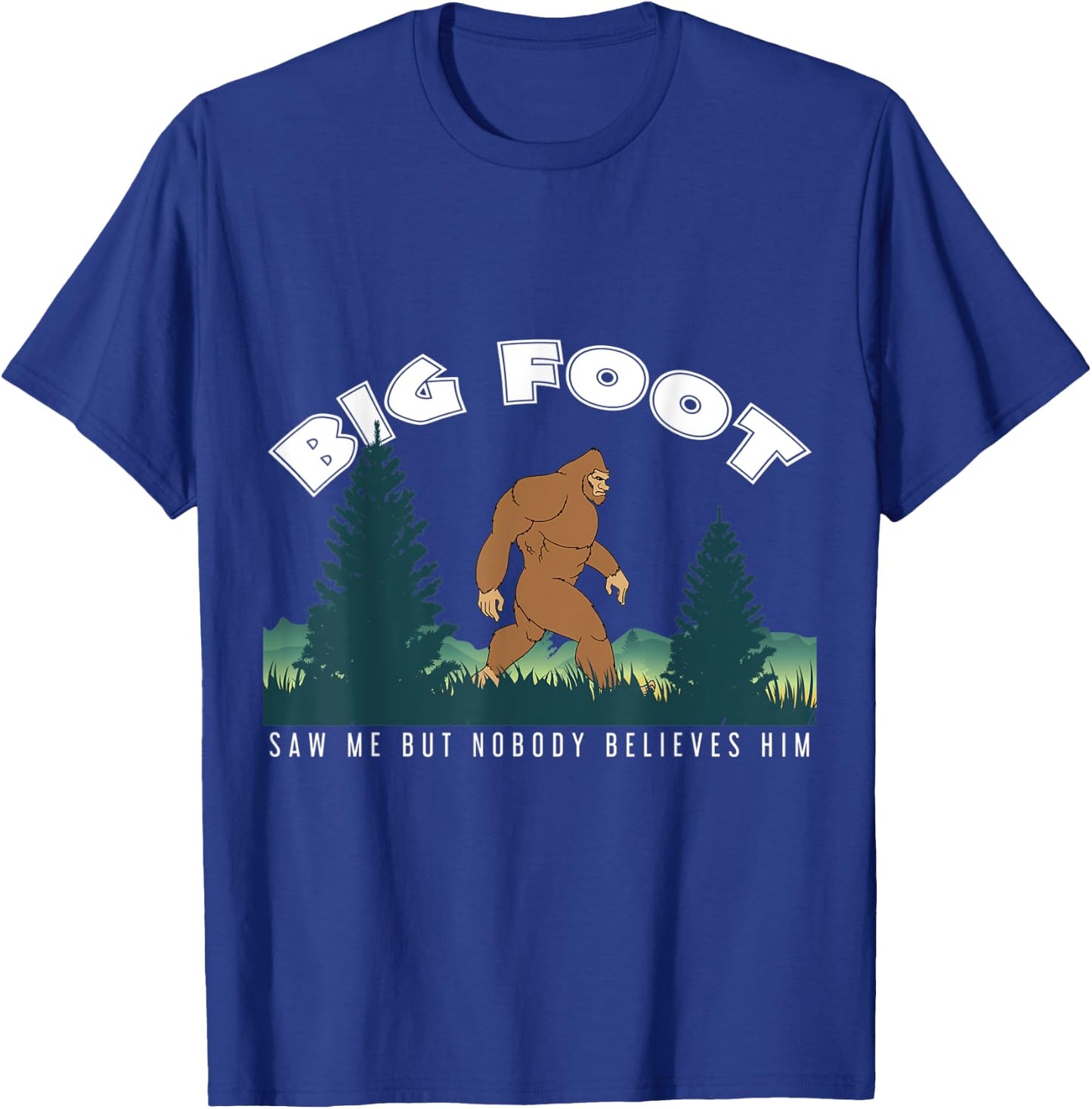 Bigfoot Big Foot Saw Me But Nobody Believes Him T-Shirt - T-Shirt | Royal