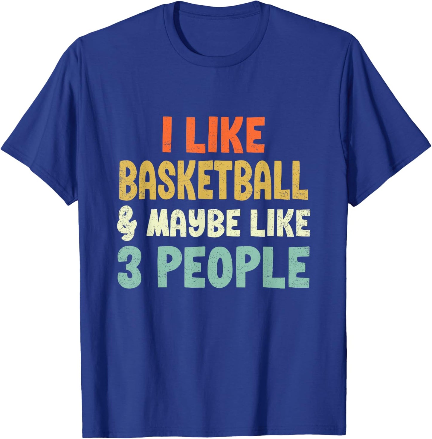 I Like Basketball and Maybe 3 People T-Shirt - T-Shirt | Royal