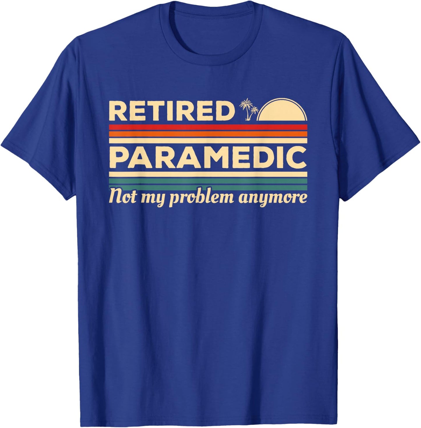 Retired Paramedic Not My Problem Anymore T-Shirt - T-Shirt | Royal