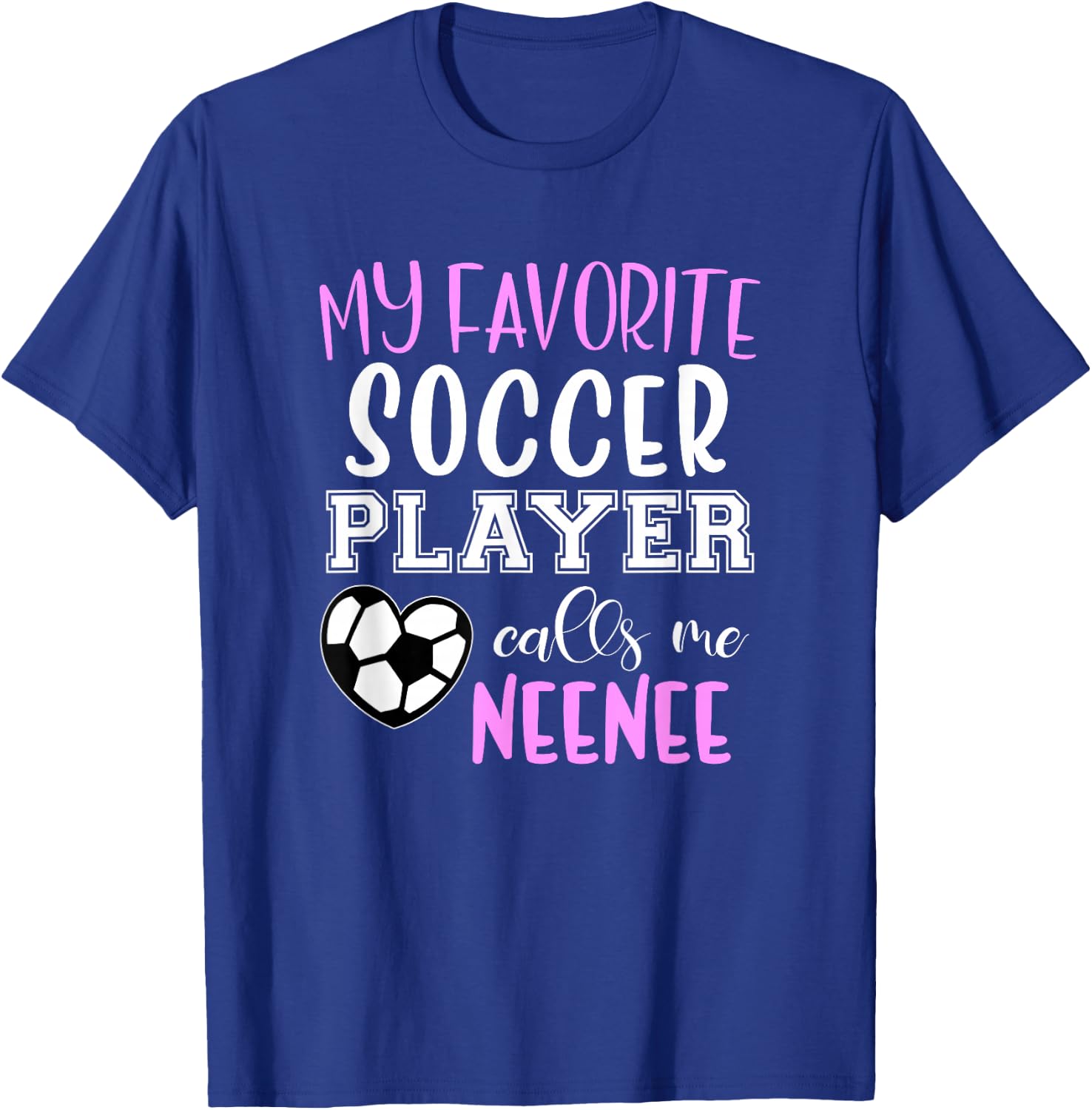 My Favorite Soccer Player Call Me NeeNee Nee-Nee T-Shirt - T-Shirt | Royal