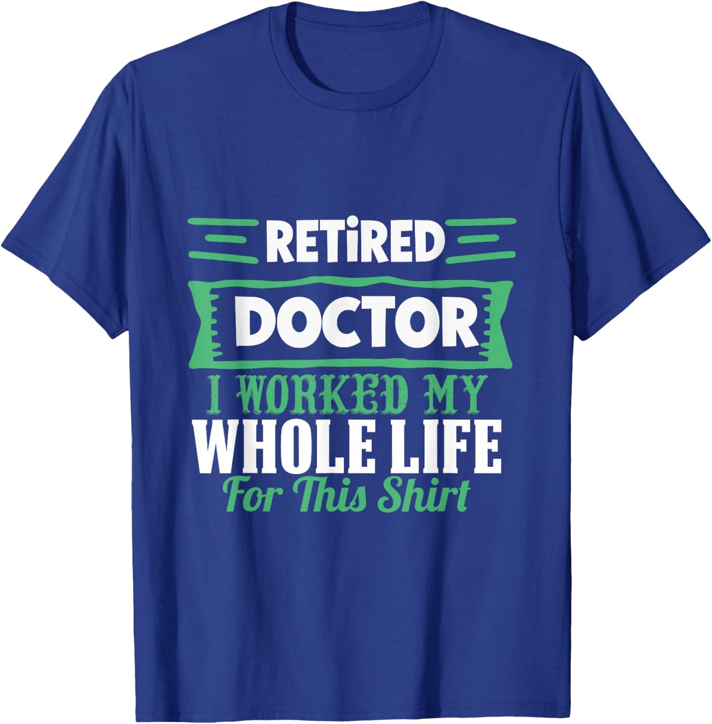I am a retired doctor, I have my whole life T-Shirt - T-Shirt | Royal