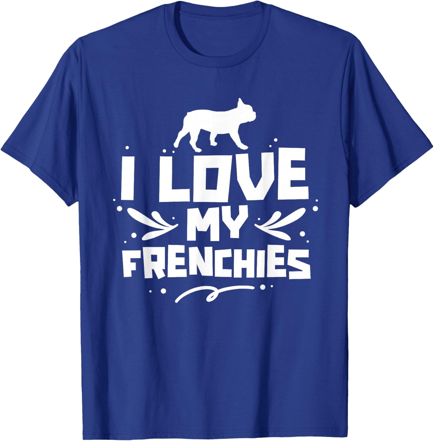 I Love My Frenchies Lover Owner French Bulldog Frenchie T-Shirt - T-Shirt | Royal