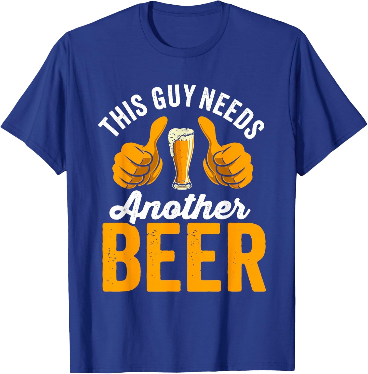 This Guy Needs another Beer T-Shirt - T-Shirt | Royal