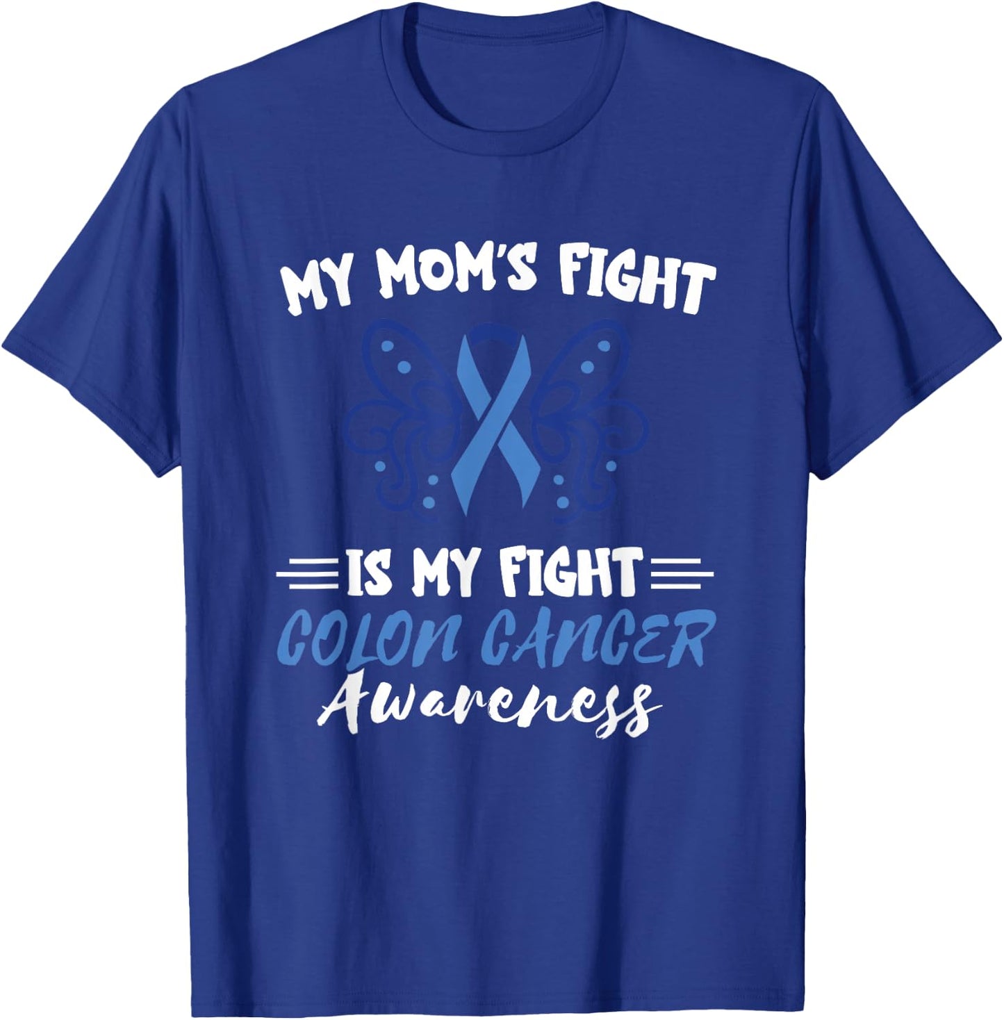 My Mom's Fight Is My Fight Colorectal Colon Cancer Awareness T-Shirt - T-Shirt | Royal