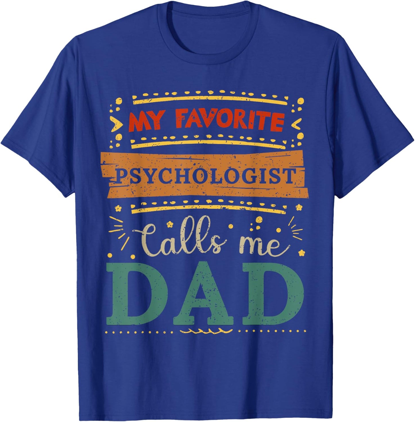 My favorite Psychologist calls me dad Psychologist dad T-Shirt - T-Shirt | Royal