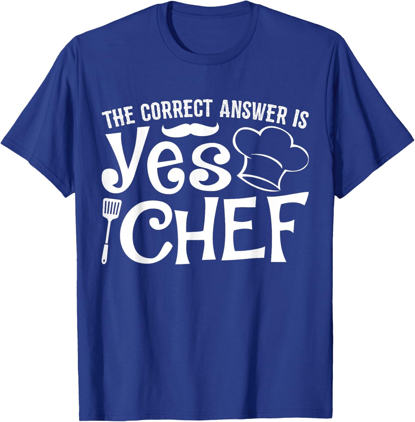 The Correct Answer is Yes Chef T-Shirt - T-Shirt | Royal