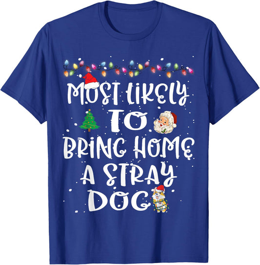 Most Likely To Bring Home A Stray Dog Christmas Family Funny T-Shirt - T-Shirt | Royal