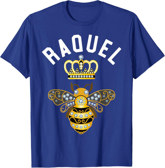 Raquel Name Raquel Birthday Gifts Queen Crown Bee Raquel T-Shirt - T-Shirt | Royal