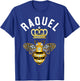 Raquel Name Raquel Birthday Gifts Queen Crown Bee Raquel T-Shirt - T-Shirt | Royal