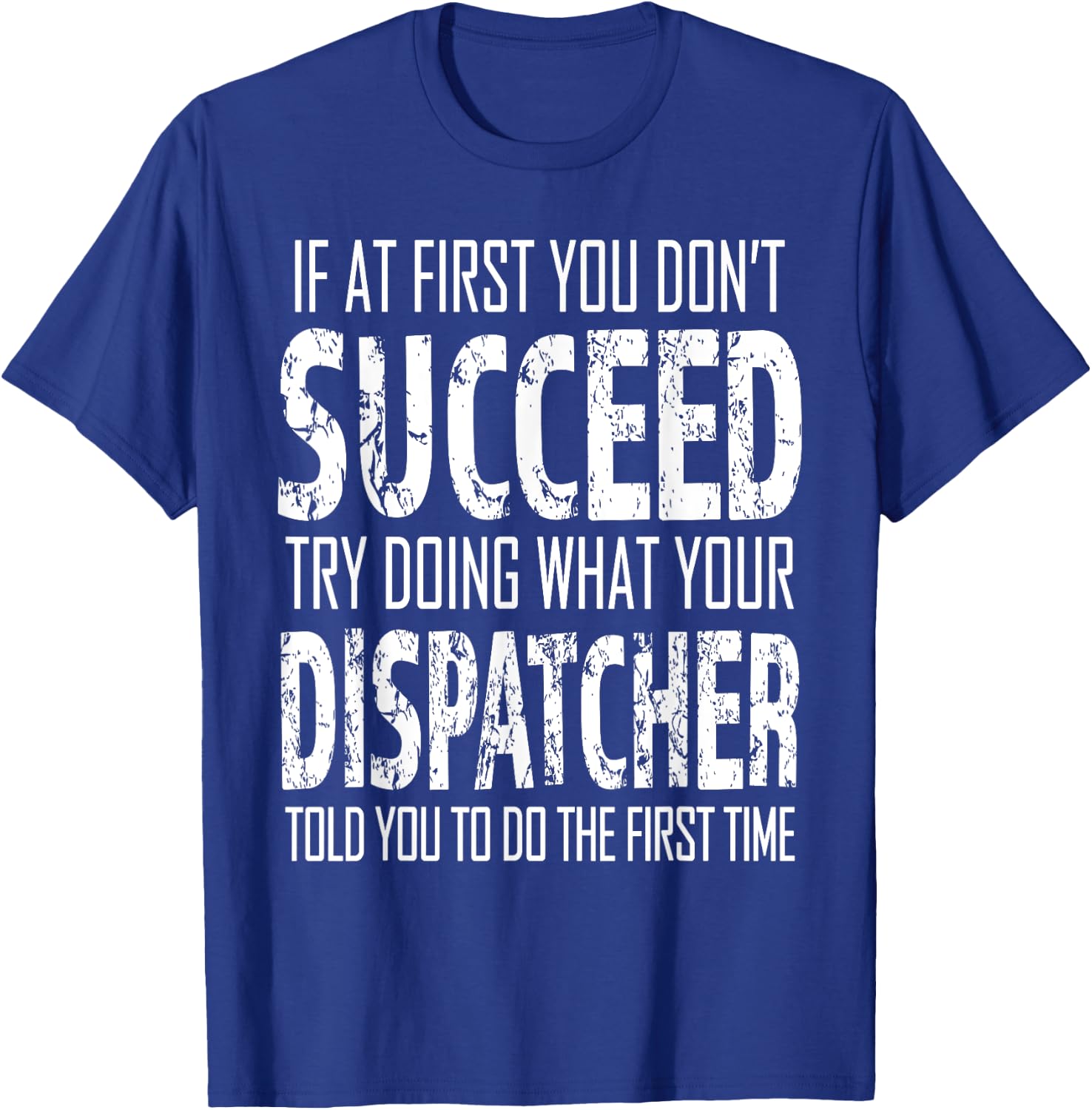 Dispatcher Funny succeed Gift T-Shirt - T-Shirt | Royal