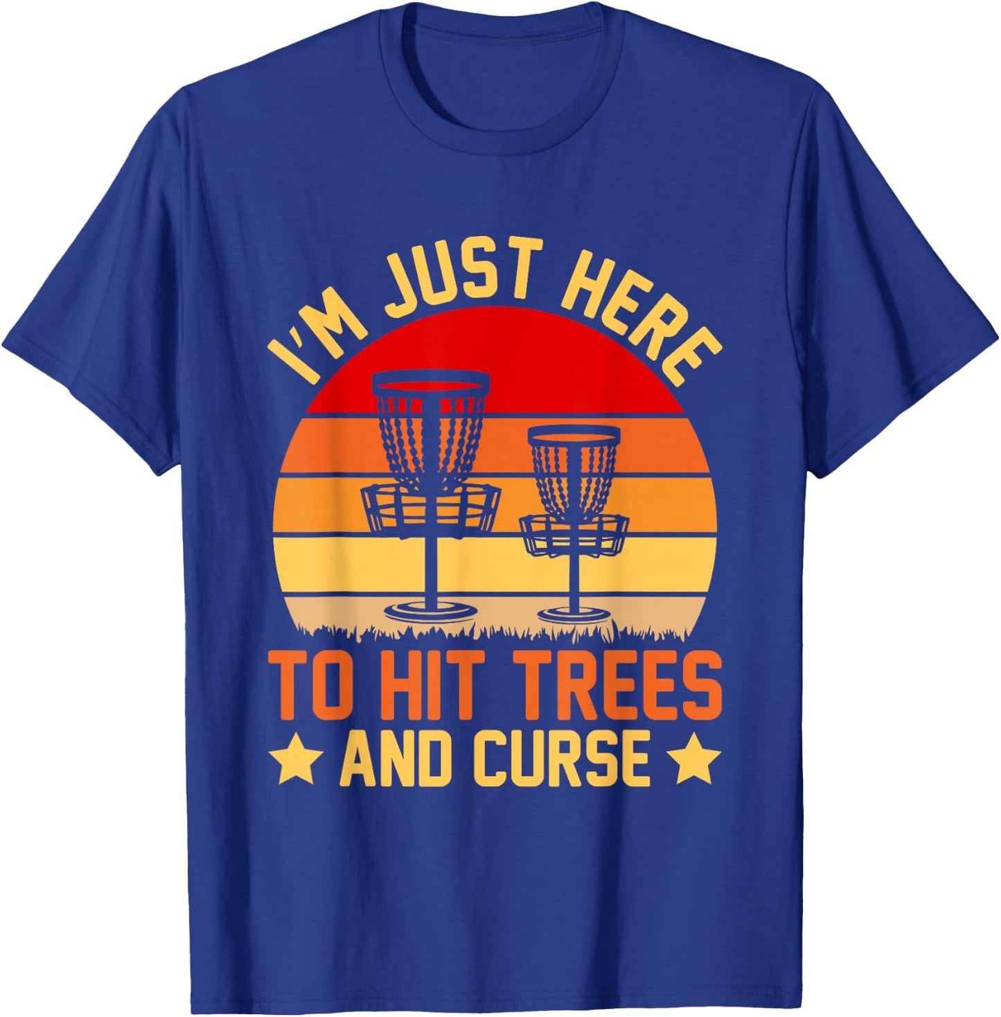 I'm Just Here to Hit Trees and Curse T-Shirt - T-Shirt | Royal