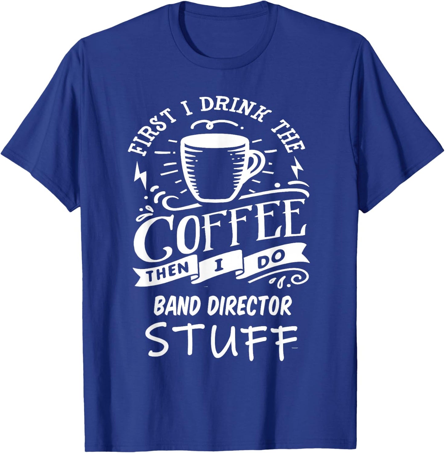 Band Director Funny Coffee T-Shirt - T-Shirt | Royal