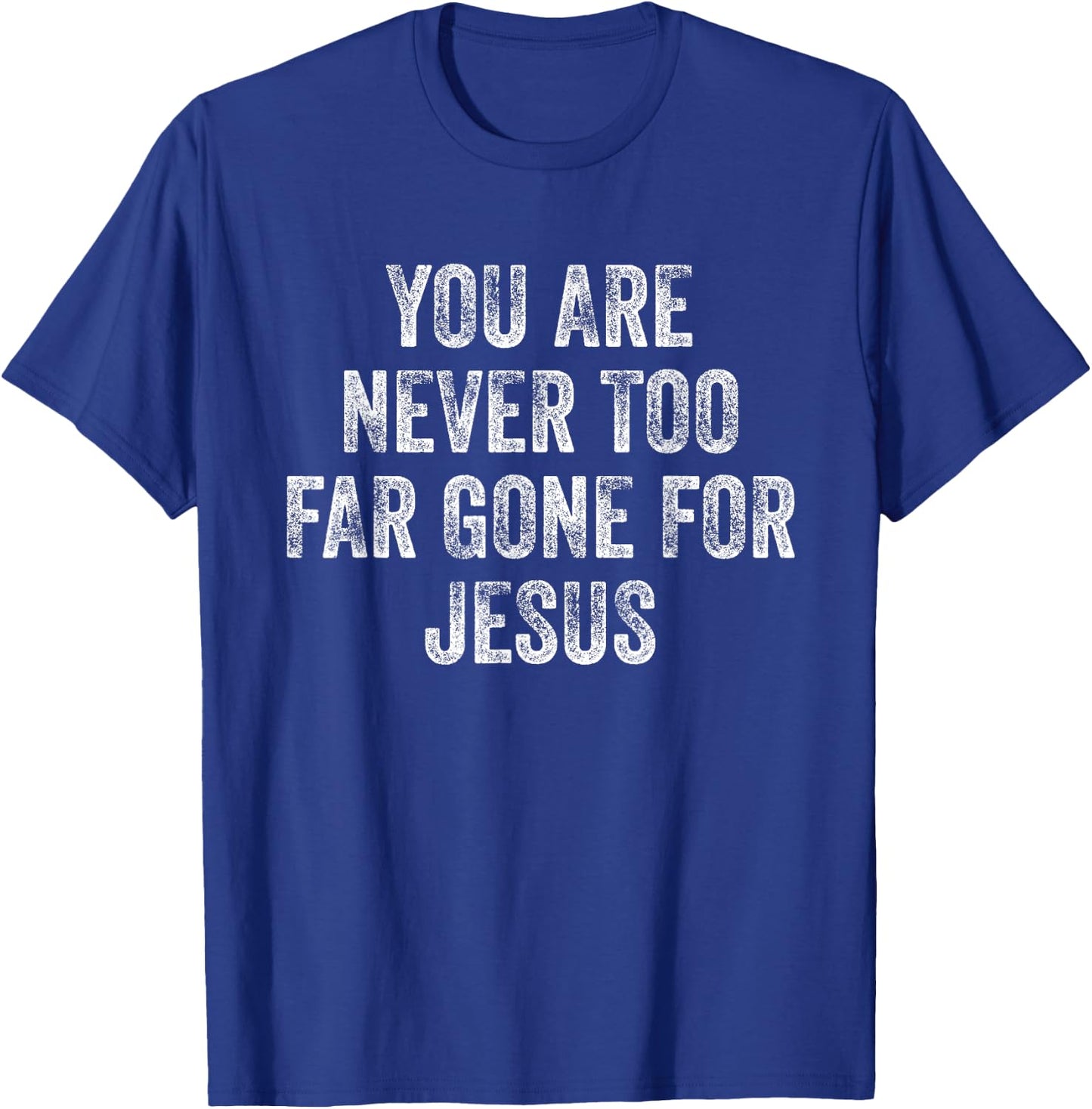 You Are Never Too Far Gone For Jesus T-Shirt - T-Shirt | Royal