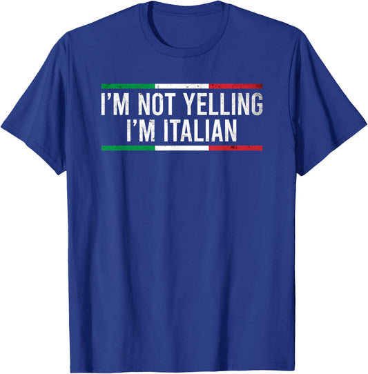 I'm Not Yelling I'm Italian T-Shirt - T-Shirt | Royal