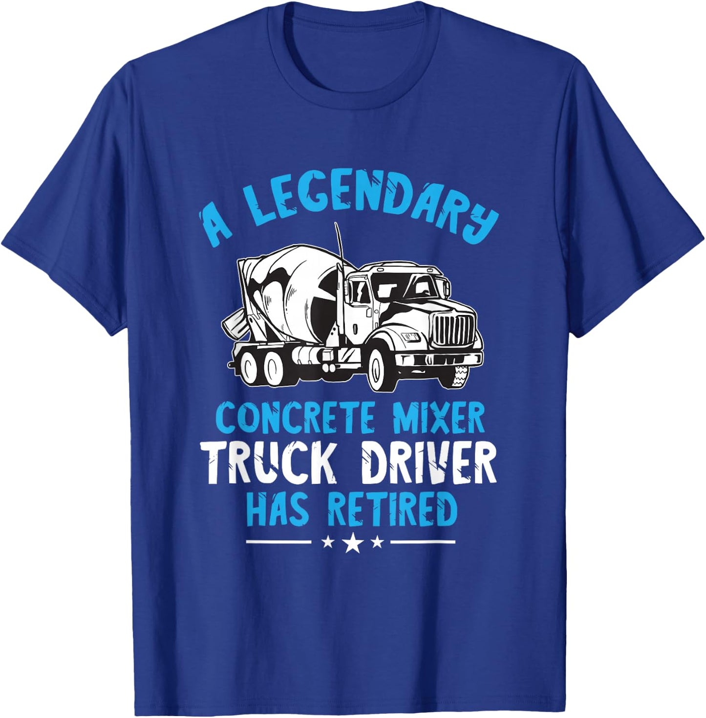 Retired Legendary Concrete Mixer Cement Mixer Truck Driver T-Shirt - T-Shirt | Royal