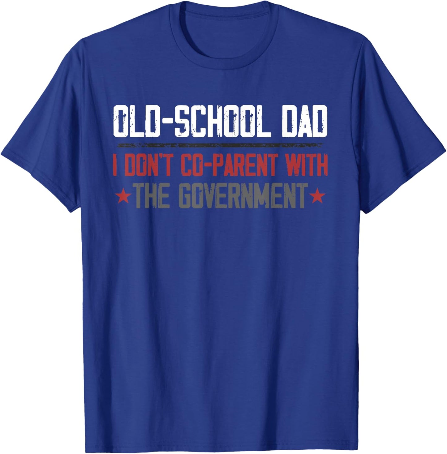 Old-school Dad I don’t co-parent with the Government T-Shirt - T-Shirt | Royal