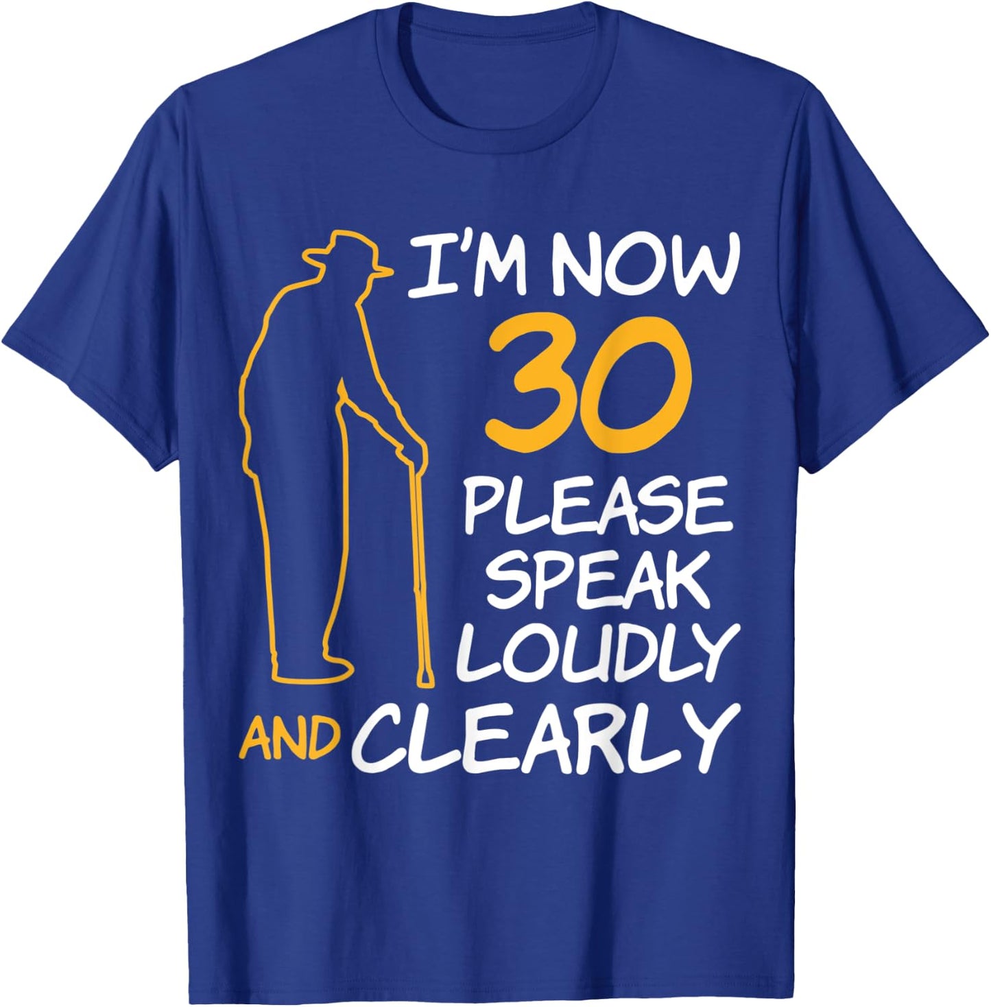 I'm Now 30 Year Old Birthday Please Speak Loudly and Clearly T-Shirt - T-Shirt | Royal