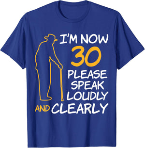 I'm Now 30 Year Old Birthday Please Speak Loudly and Clearly T-Shirt - T-Shirt | Royal