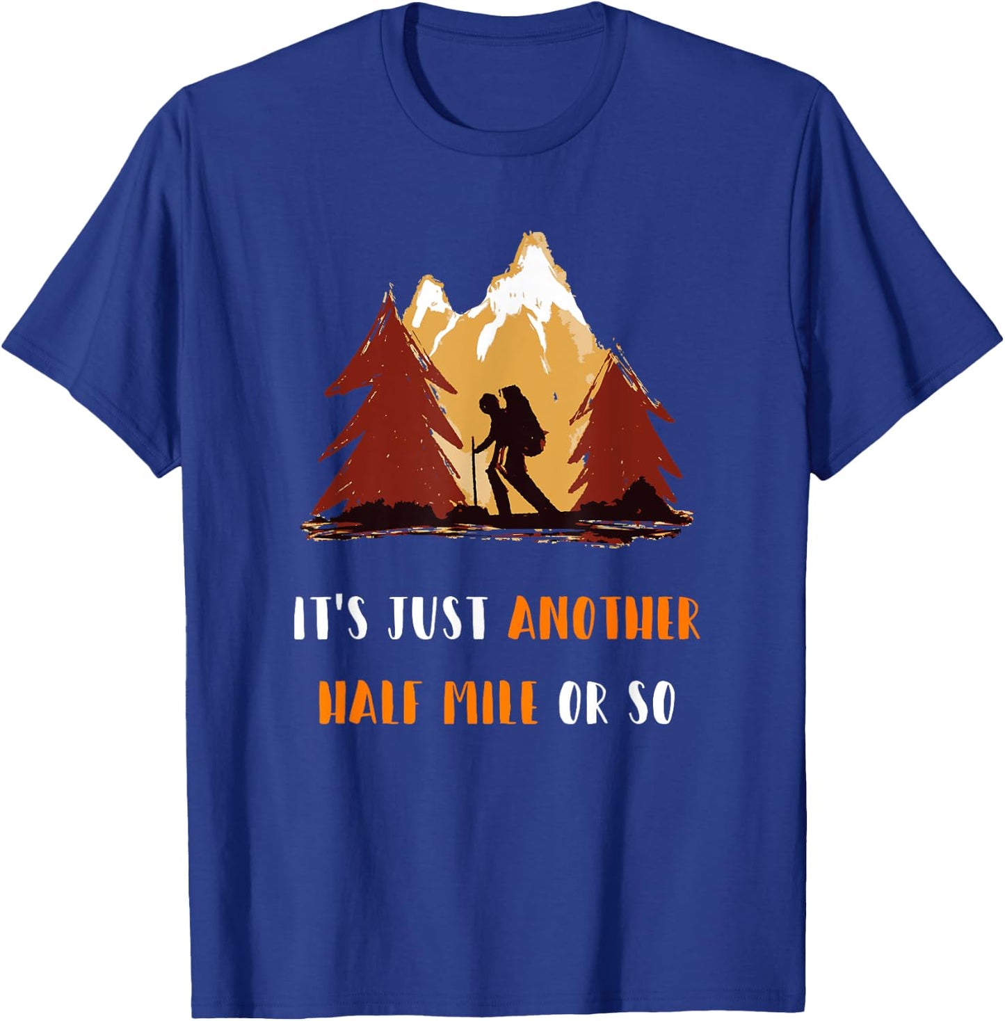 Just Another Half Mile Or So Outdoors Nature Hiking T-Shirt - T-Shirt | Royal