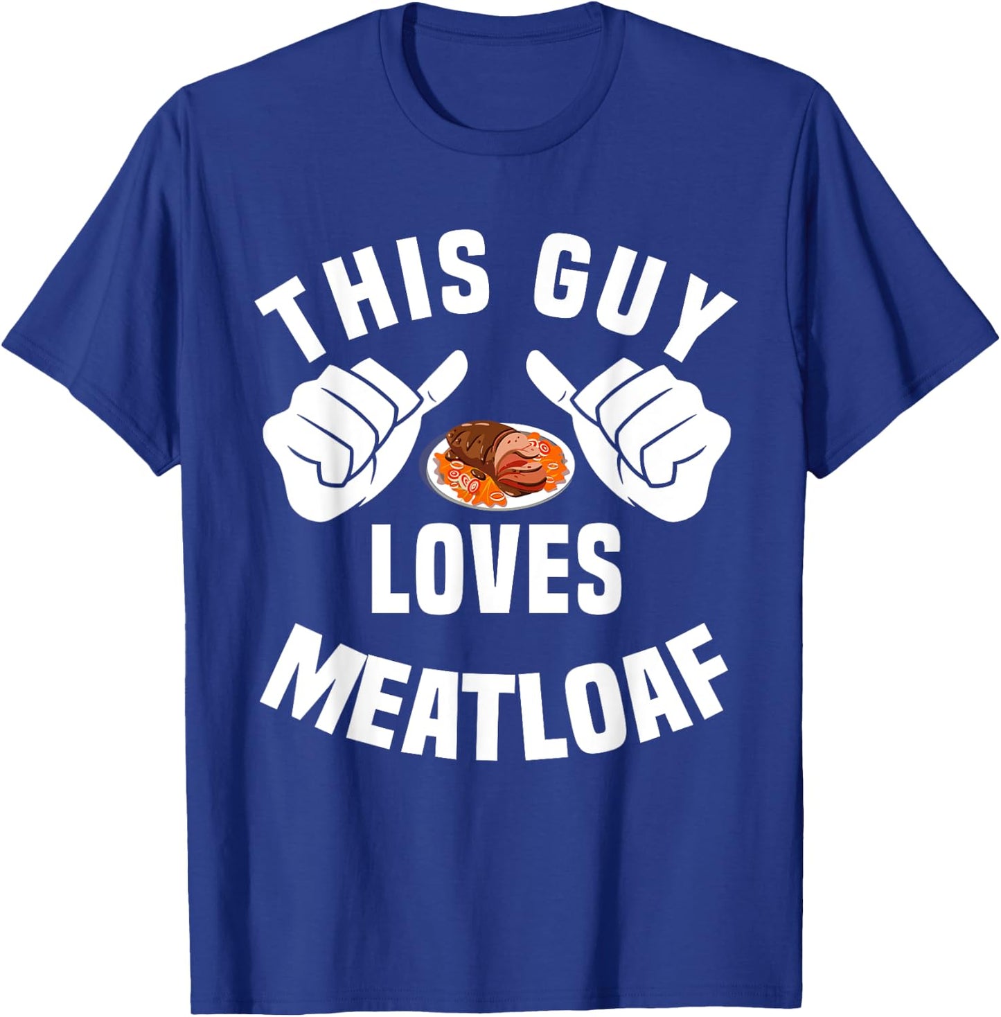 This Guy Loves Meatloaf - Bavaria Meat Dinner Apparel T-Shirt - T-Shirt | Royal