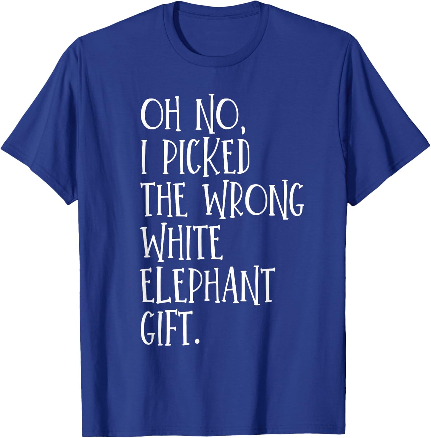 Oh No I Picked The Wrong White Elephant Gift T-Shirt - T-Shirt | Royal