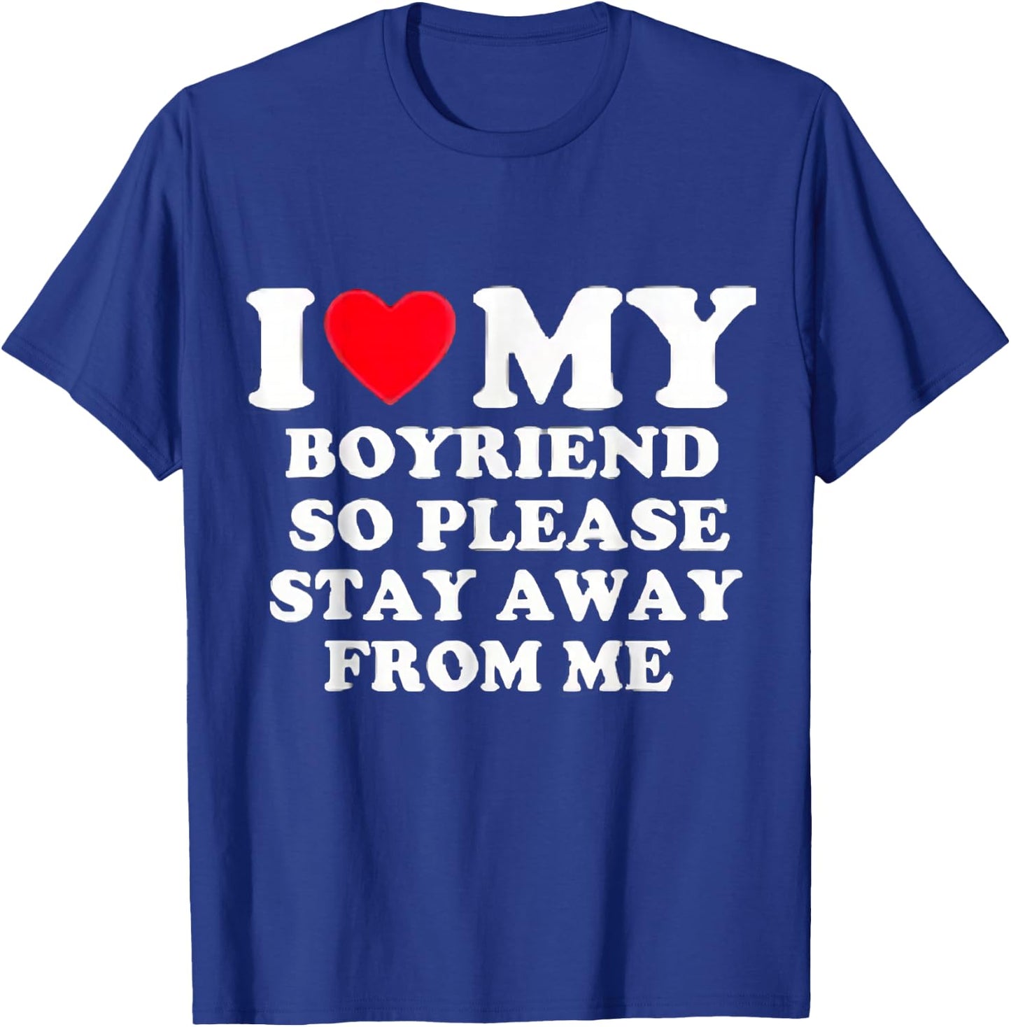I Love My Boyfriend So Please Stay Away From Me Valentines T-Shirt - T-Shirt | Royal