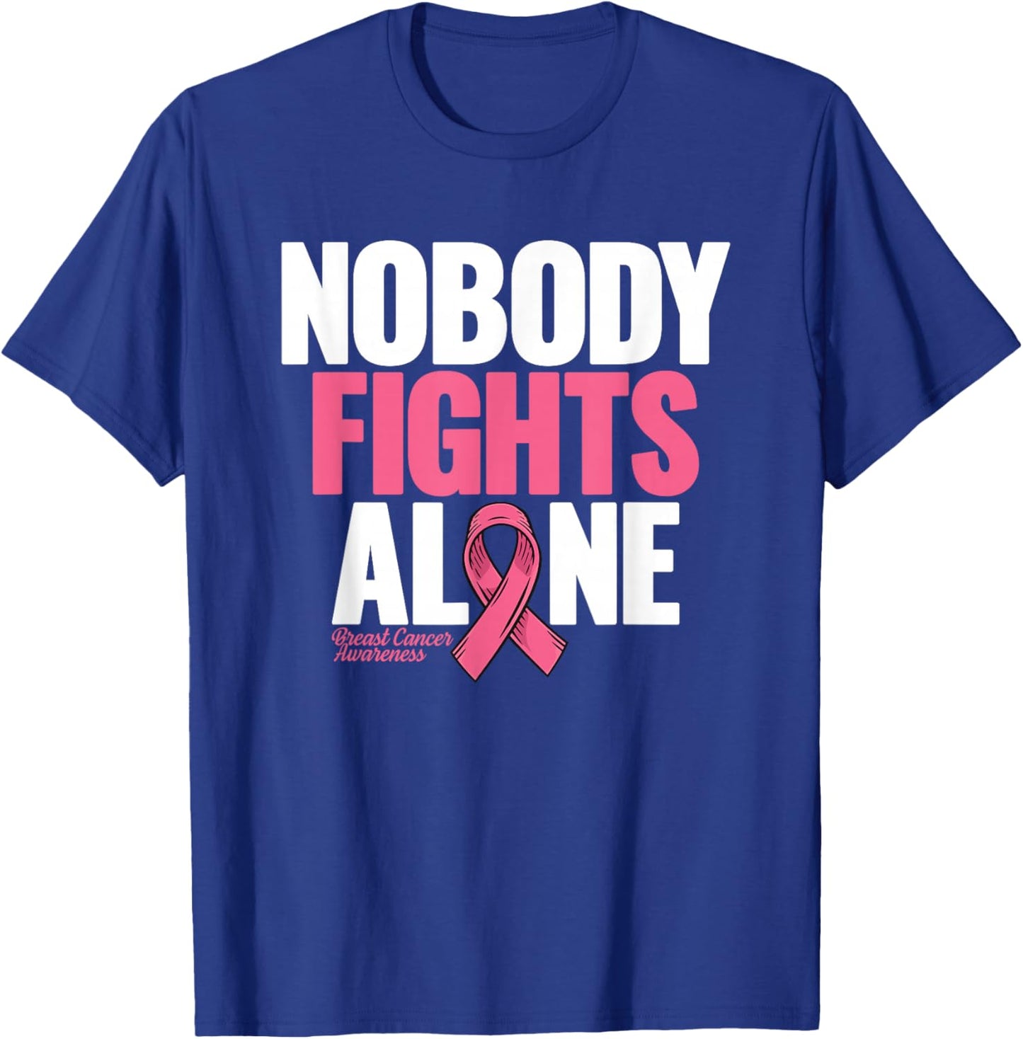 Breast Cancer Nobody Fights Alone Breast Cancer Awareness T-Shirt - T-Shirt | Royal