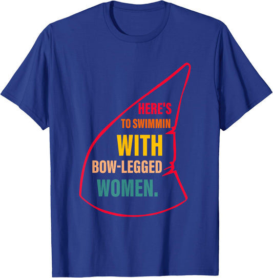 Here's To Swimmin With Bow-Legged Women Apparel T-Shirt - T-Shirt | Royal