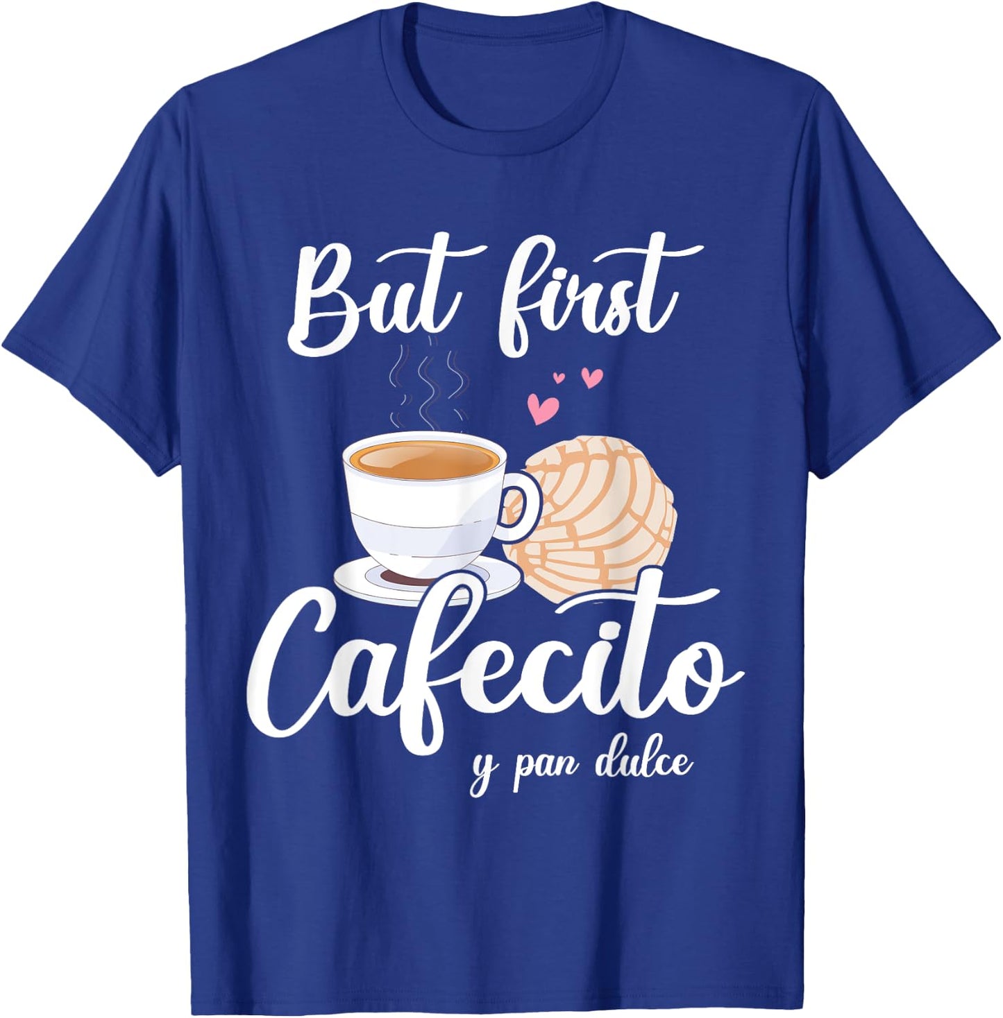 But First Cafecito Y Pan Dulce Cafe Cute Spanish Pun Coffee T-Shirt - T-Shirt | Royal