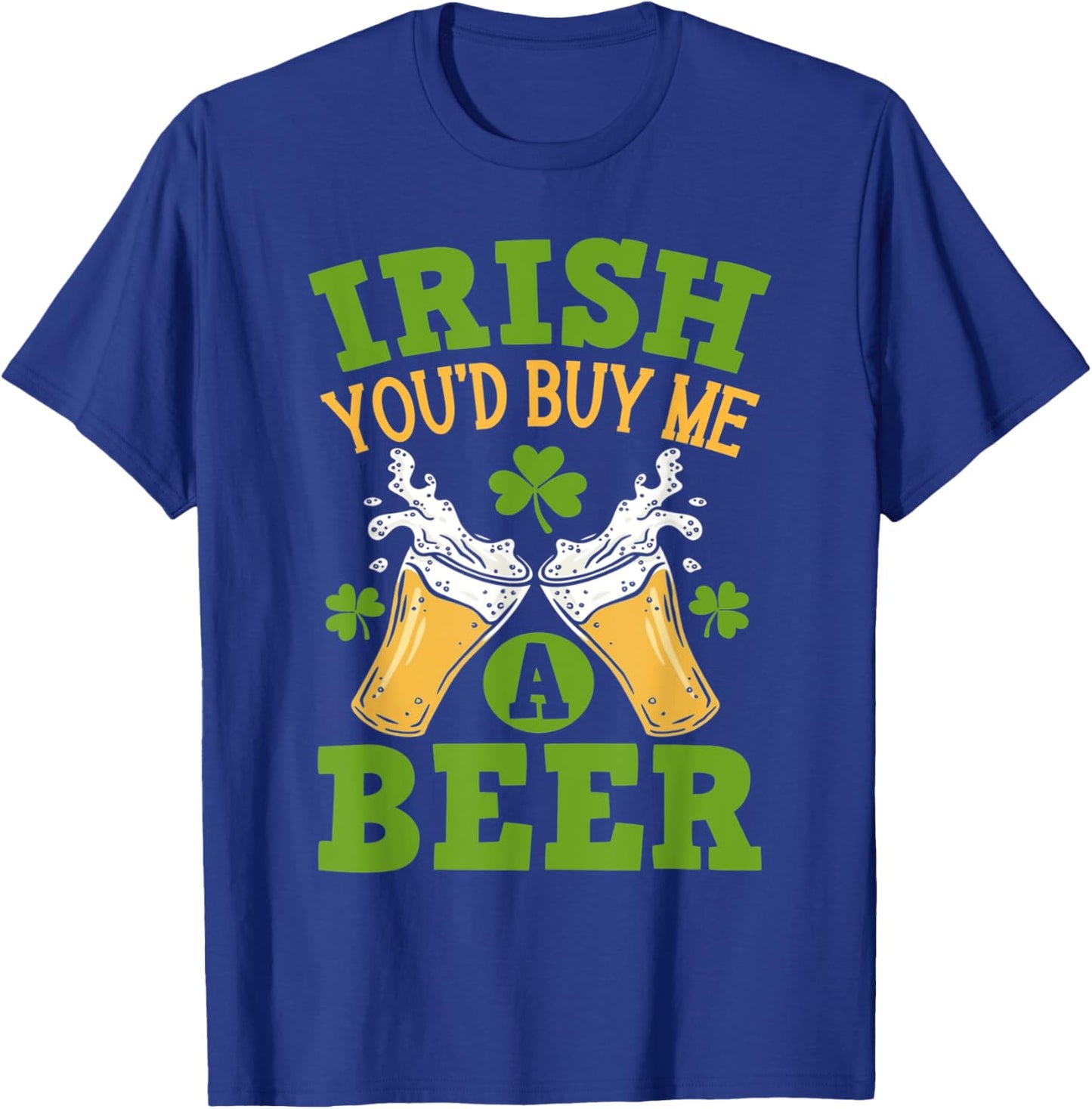 Irish You'd Buy Me A Beer Funny Drinking T-Shirt - T-Shirt | Royal